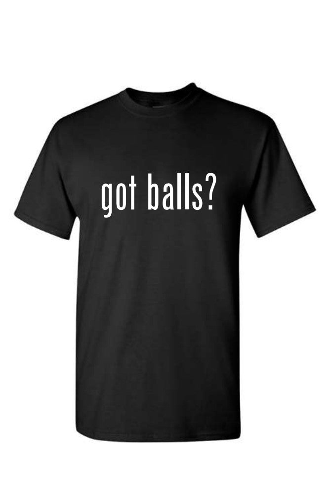 "got balls?" T-Shirt